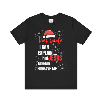 Christian Christmas T‑Shirt - "Dear Santa I Can Explain But Jesus Already Forgave Me"