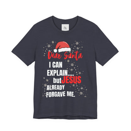 Christian Christmas T‑Shirt - "Dear Santa I Can Explain But Jesus Already Forgave Me"